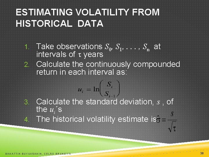 ESTIMATING VOLATILITY FROM HISTORICAL DATA 1. Take observations S 0, S 1, . .