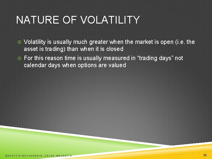 NATURE OF VOLATILITY Volatility is usually much greater when the market is open (i.