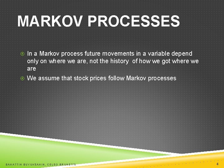 MARKOV PROCESSES In a Markov process future movements in a variable depend only on