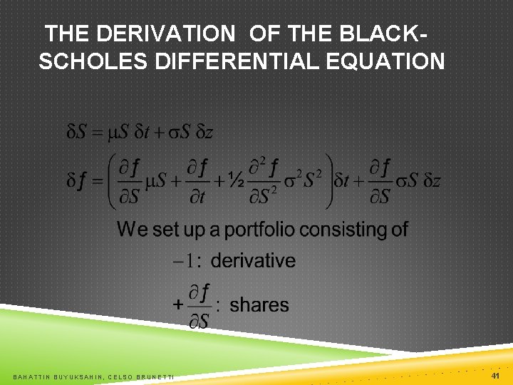 THE DERIVATION OF THE BLACKSCHOLES DIFFERENTIAL EQUATION BAHATTIN BUYUKSAHIN, CELSO BRUNETTI 41 