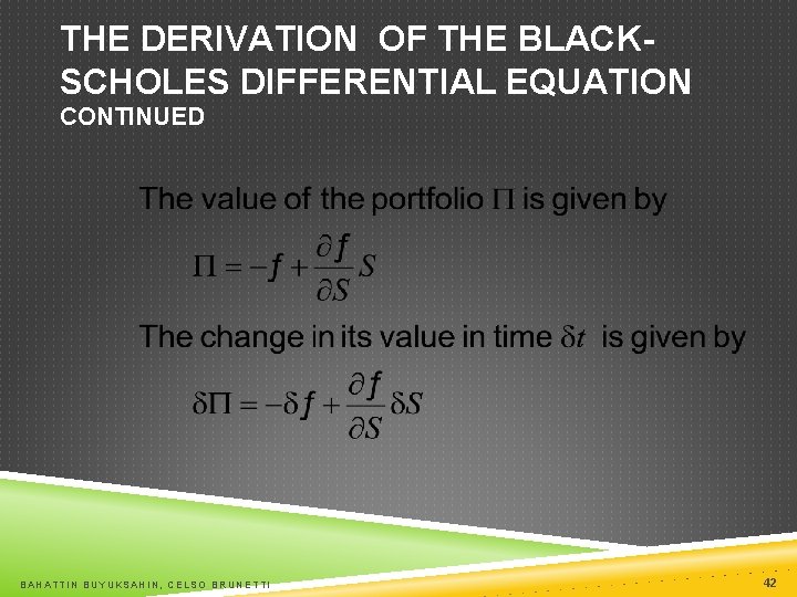 THE DERIVATION OF THE BLACKSCHOLES DIFFERENTIAL EQUATION CONTINUED BAHATTIN BUYUKSAHIN, CELSO BRUNETTI 42 