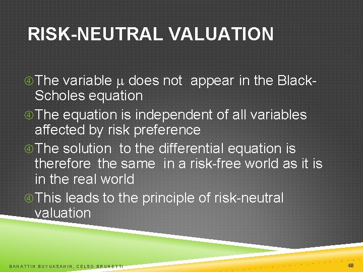 RISK-NEUTRAL VALUATION The variable m does not appear in the Black- Scholes equation The
