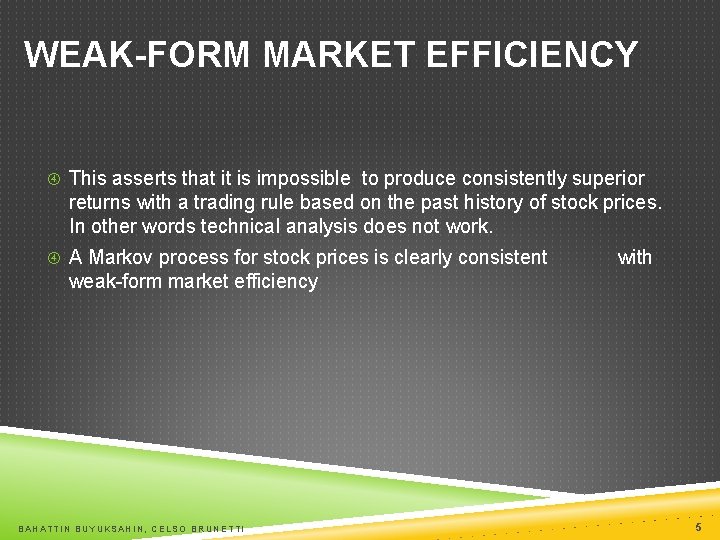 WEAK-FORM MARKET EFFICIENCY This asserts that it is impossible to produce consistently superior returns