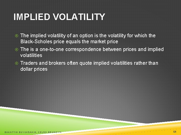 IMPLIED VOLATILITY The implied volatility of an option is the volatility for which the