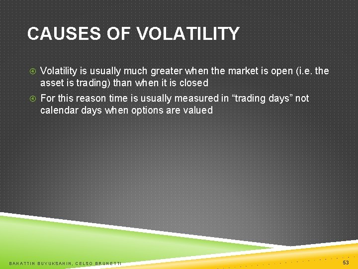 CAUSES OF VOLATILITY Volatility is usually much greater when the market is open (i.