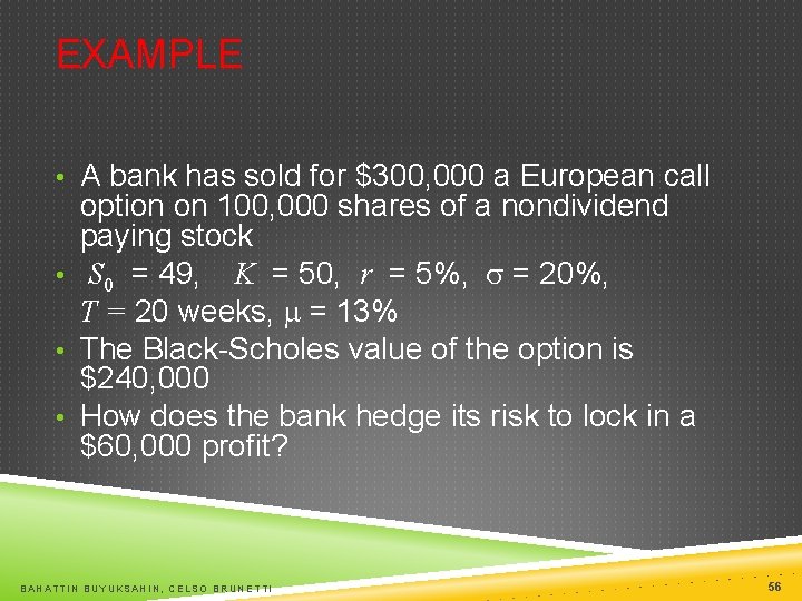 EXAMPLE • A bank has sold for $300, 000 a European call option on