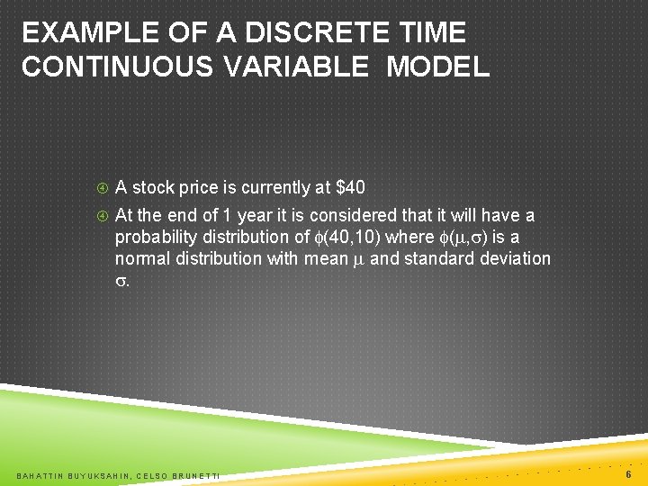 EXAMPLE OF A DISCRETE TIME CONTINUOUS VARIABLE MODEL A stock price is currently at