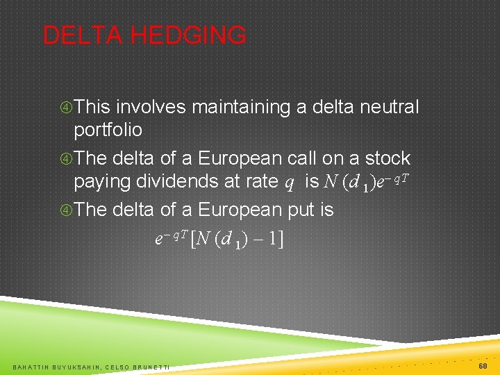 DELTA HEDGING This involves maintaining a delta neutral portfolio The delta of a European