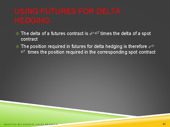 USING FUTURES FOR DELTA HEDGING The delta of a futures contract is e(r-q)T times