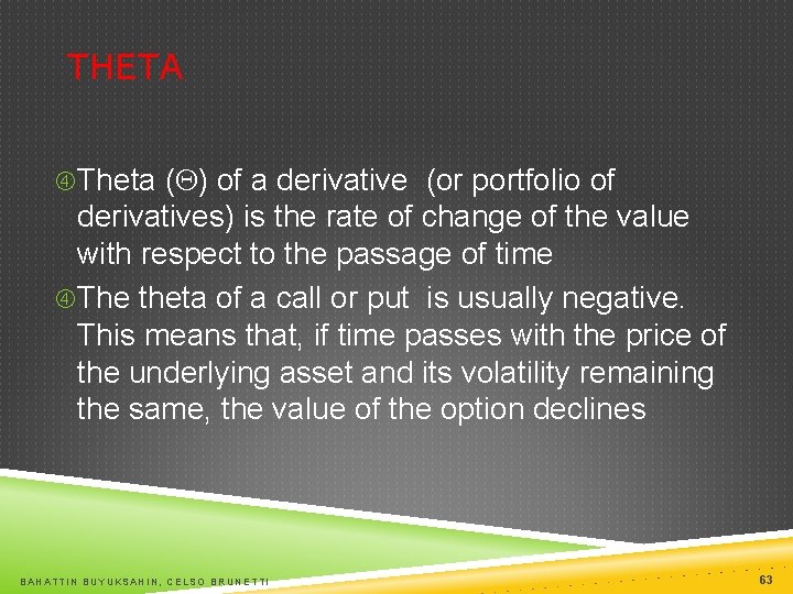 THETA Theta (Q) of a derivative (or portfolio of derivatives) is the rate of
