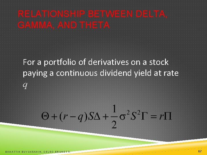 RELATIONSHIP BETWEEN DELTA, GAMMA, AND THETA For a portfolio of derivatives on a stock