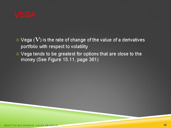 VEGA Vega ( n) is the rate of change of the value of a