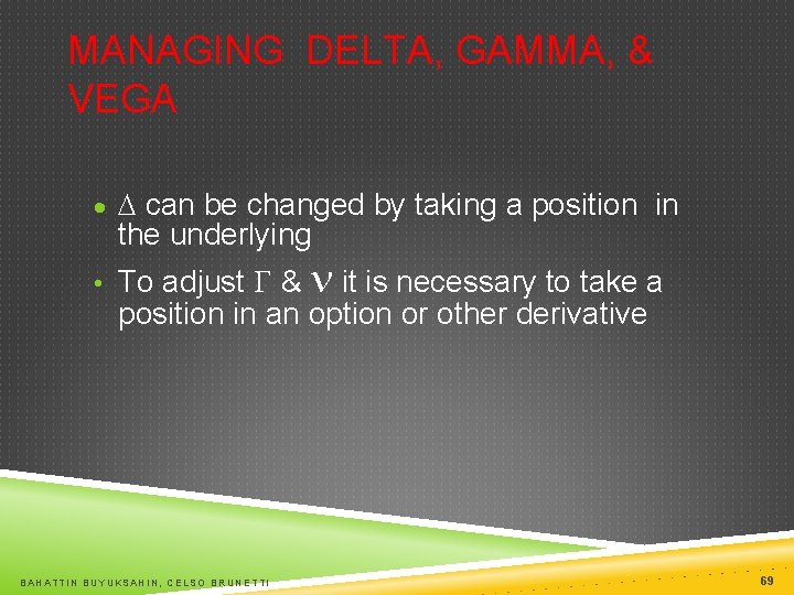 MANAGING DELTA, GAMMA, & VEGA · D can be changed by taking a position