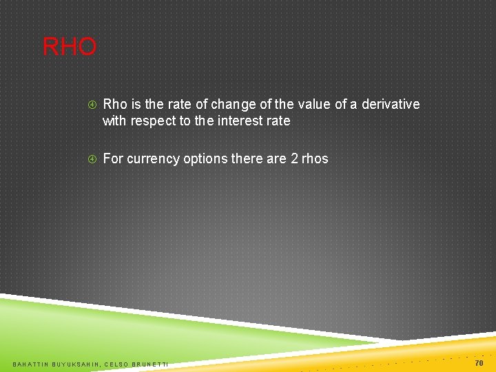RHO Rho is the rate of change of the value of a derivative with