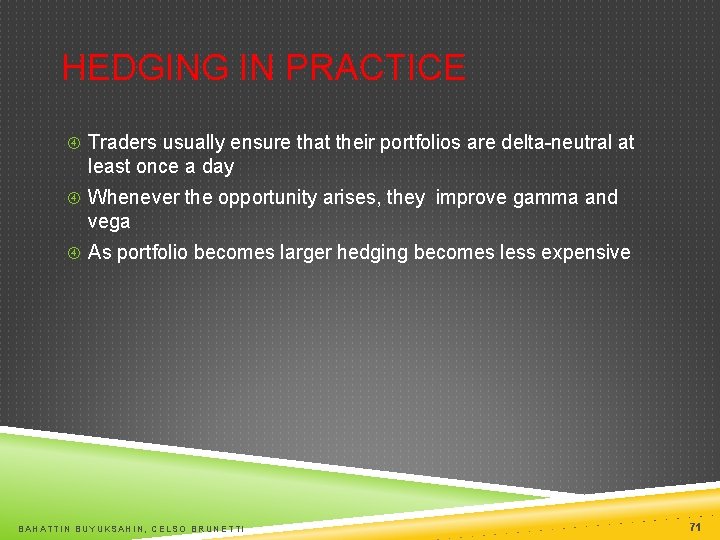 HEDGING IN PRACTICE Traders usually ensure that their portfolios are delta-neutral at least once