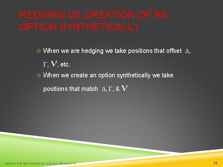 HEDGING VS CREATION OF AN OPTION SYNTHETICALLY When we are hedging we take positions