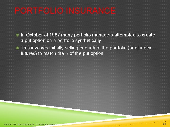 PORTFOLIO INSURANCE In October of 1987 many portfolio managers attempted to create a put