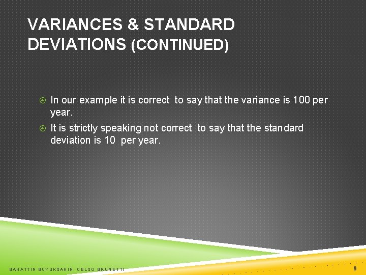 VARIANCES & STANDARD DEVIATIONS (CONTINUED) In our example it is correct to say that