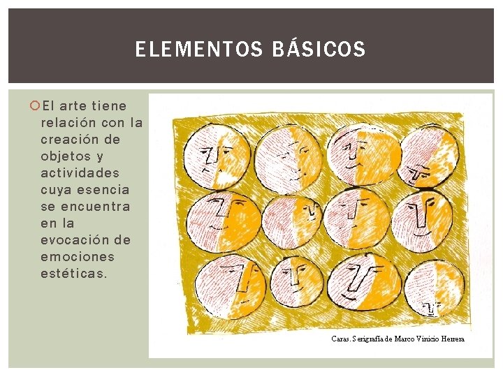 ELEMENTOS BÁSICOS El arte tiene relación con la creación de objetos y actividades cuya
