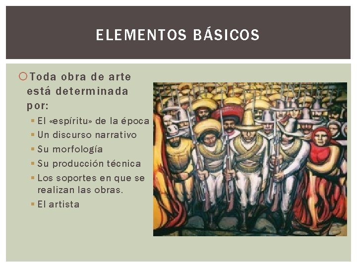 ELEMENTOS BÁSICOS Toda obra de arte está determinada por: § El «espíritu» de la