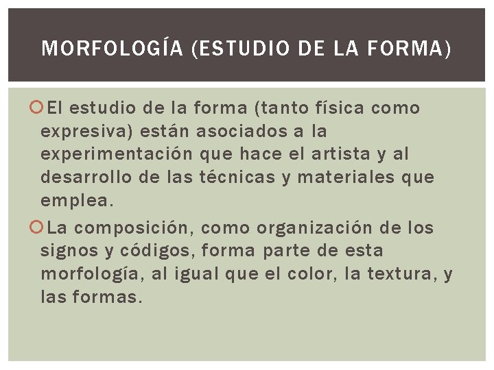 MORFOLOGÍA (ESTUDIO DE LA FORMA) El estudio de la forma (tanto física como expresiva)