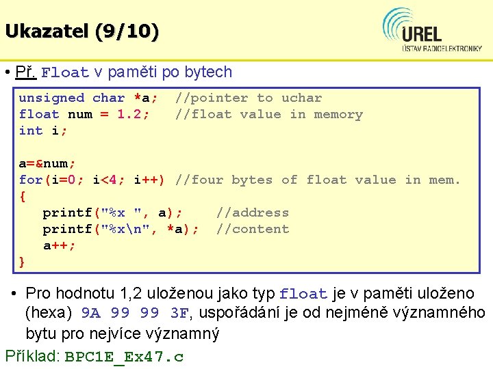 Ukazatel (9/10) • Př. Float v paměti po bytech unsigned char *a; float num