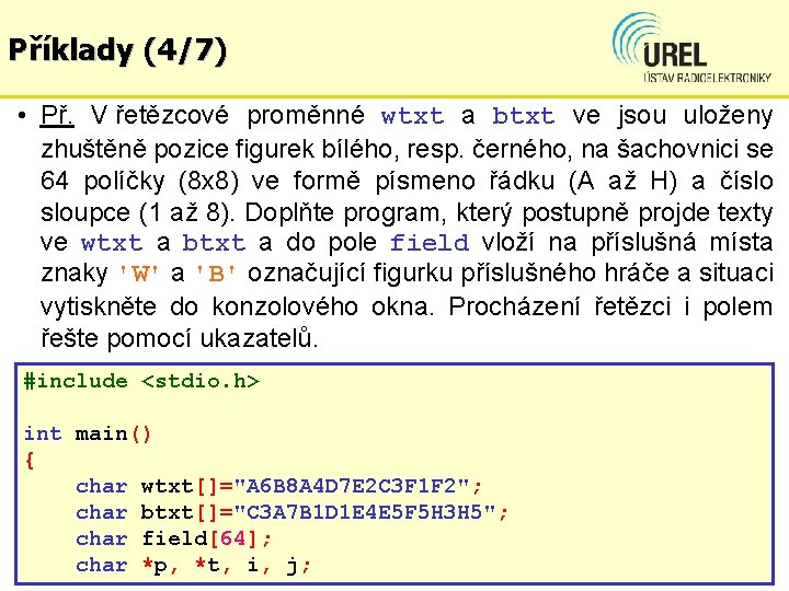 Příklady (4/7) • Př. V řetězcové proměnné wtxt a btxt ve jsou uloženy zhuštěně