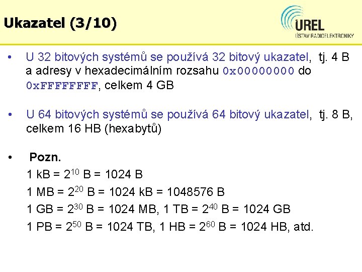 Ukazatel (3/10) • U 32 bitových systémů se používá 32 bitový ukazatel, tj. 4