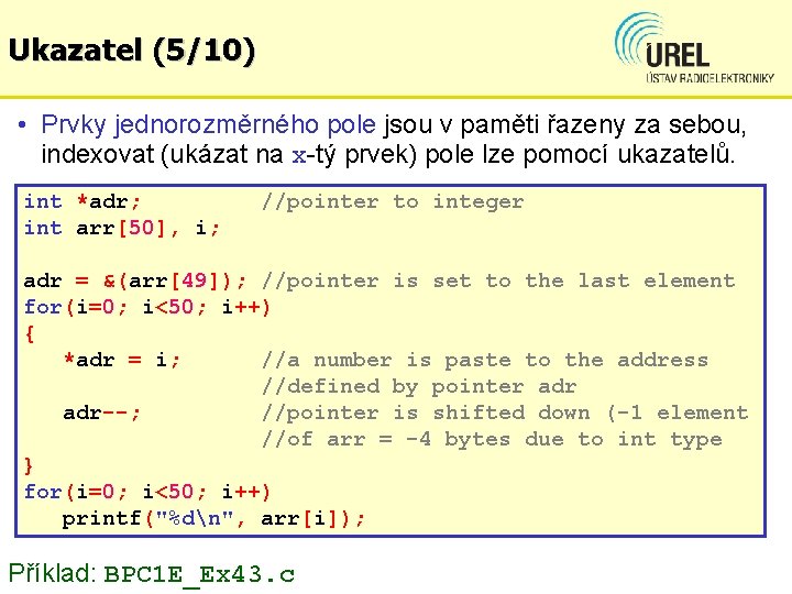 Ukazatel (5/10) • Prvky jednorozměrného pole jsou v paměti řazeny za sebou, indexovat (ukázat