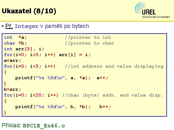 Ukazatel (8/10) • Př. Integer v paměti po bytech int *a; //pointer to int
