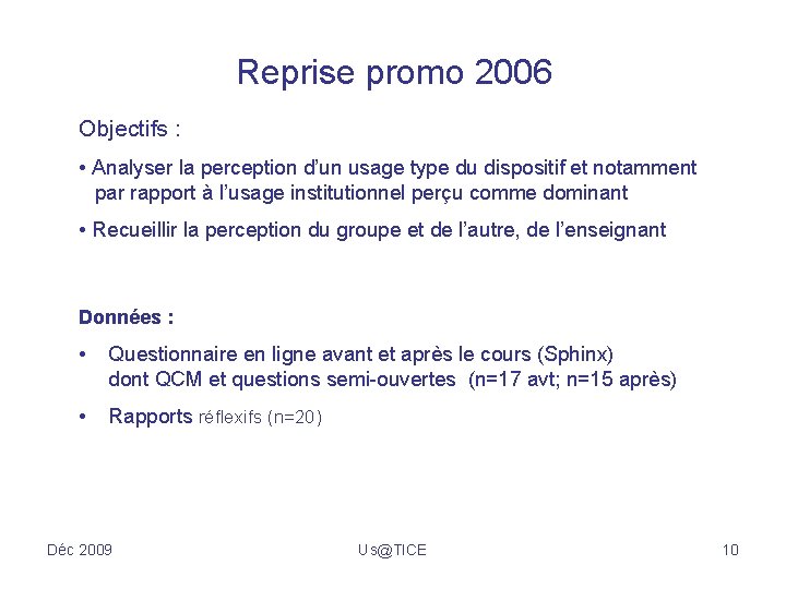 Reprise promo 2006 Objectifs : • Analyser la perception d’un usage type du dispositif
