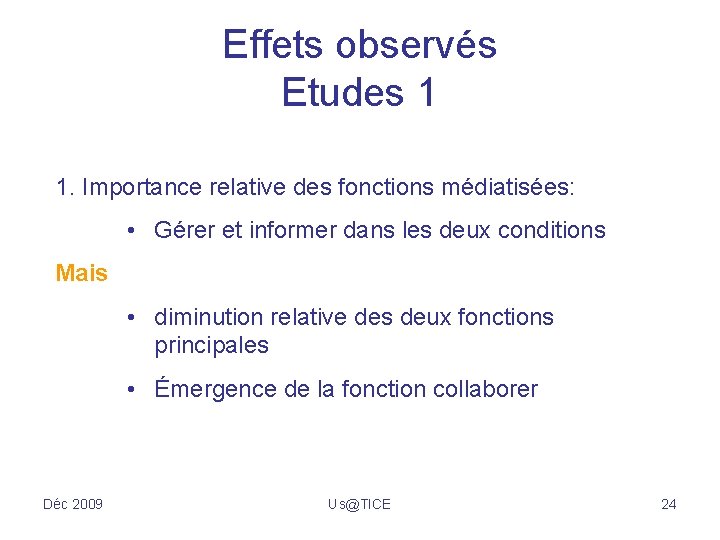 Effets observés Etudes 1 1. Importance relative des fonctions médiatisées: • Gérer et informer