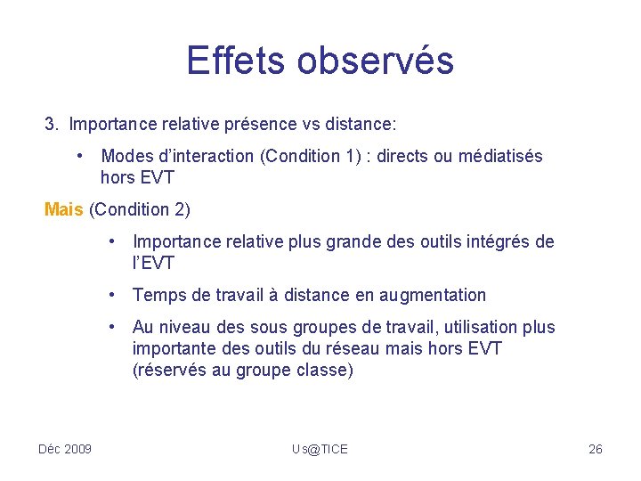 Effets observés 3. Importance relative présence vs distance: • Modes d’interaction (Condition 1) :