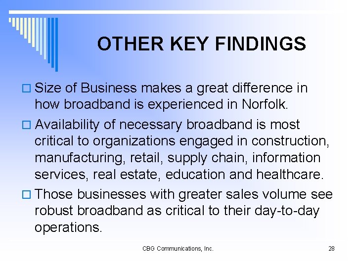 OTHER KEY FINDINGS o Size of Business makes a great difference in how broadband