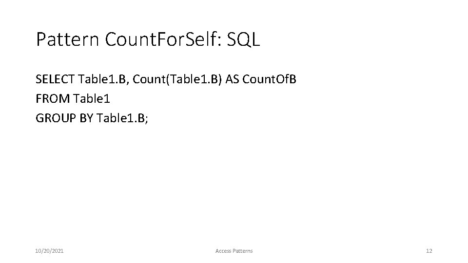 Pattern Count. For. Self: SQL SELECT Table 1. B, Count(Table 1. B) AS Count.