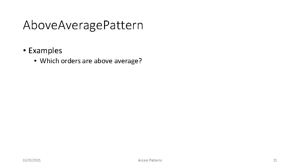 Above. Average. Pattern • Examples • Which orders are above average? 10/20/2021 Access Patterns