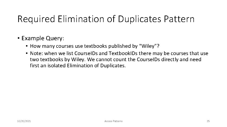 Required Elimination of Duplicates Pattern • Example Query: • How many courses use textbooks