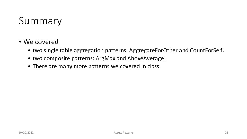 Summary • We covered • two single table aggregation patterns: Aggregate. For. Other and