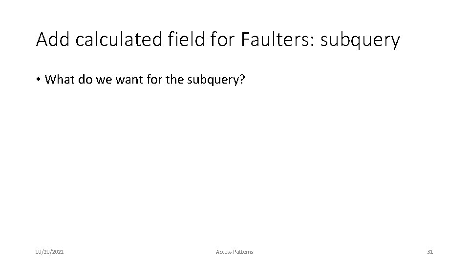 Add calculated field for Faulters: subquery • What do we want for the subquery?