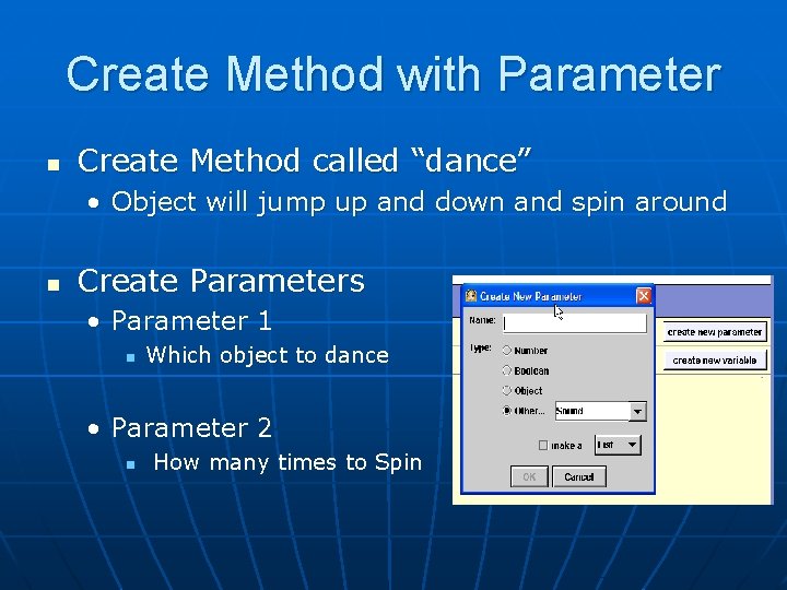 Create Method with Parameter n Create Method called “dance” • Object will jump up Create Method with Parameter n Create Method called “dance” • Object will jump up