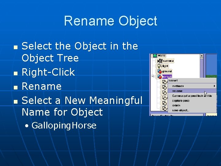 Rename Object n n Select the Object in the Object Tree Right-Click Rename Select Rename Object n n Select the Object in the Object Tree Right-Click Rename Select