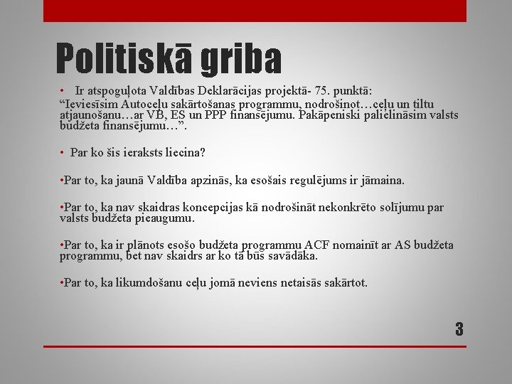 Politiskā griba • Ir atspoguļota Valdības Deklarācijas projektā- 75. punktā: “Ieviesīsim Autoceļu sakārtošanas programmu,