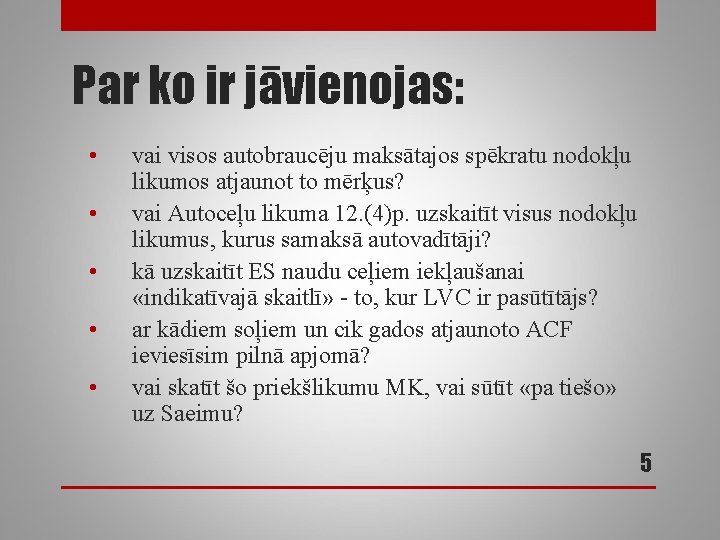 Par ko ir jāvienojas: • • • vai visos autobraucēju maksātajos spēkratu nodokļu likumos