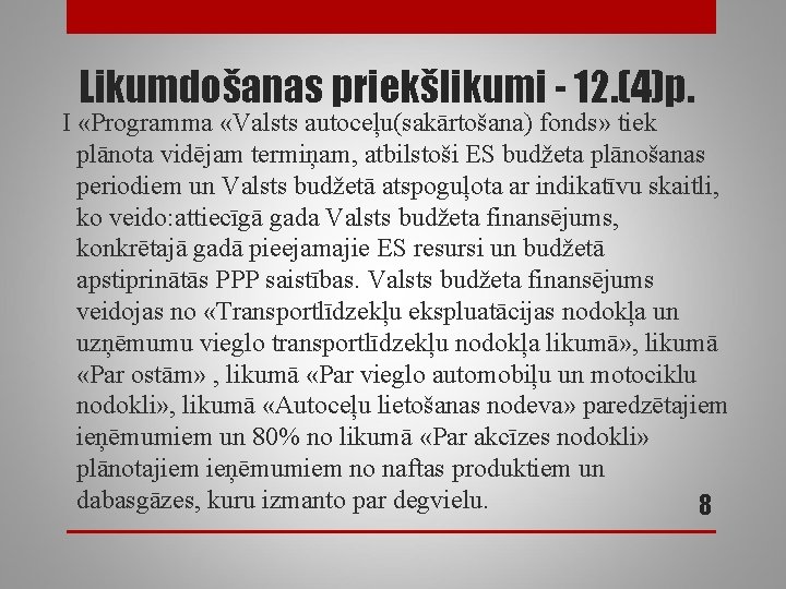 Likumdošanas priekšlikumi - 12. (4)p. I «Programma «Valsts autoceļu(sakārtošana) fonds» tiek plānota vidējam termiņam,