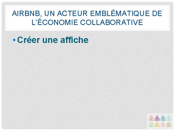 AIRBNB, UN ACTEUR EMBLÉMATIQUE DE L’ÉCONOMIE COLLABORATIVE • Créer une affiche 