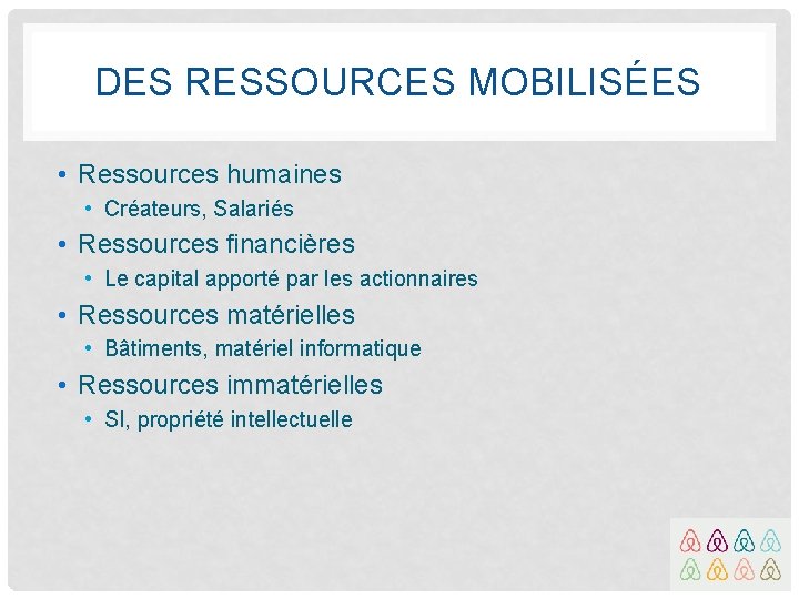 DES RESSOURCES MOBILISÉES • Ressources humaines • Créateurs, Salariés • Ressources financières • Le