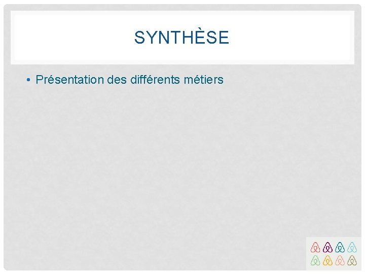 SYNTHÈSE • Présentation des différents métiers 