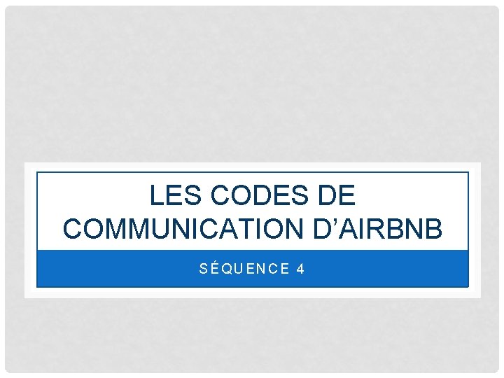 LES CODES DE COMMUNICATION D’AIRBNB SÉQUENCE 4 