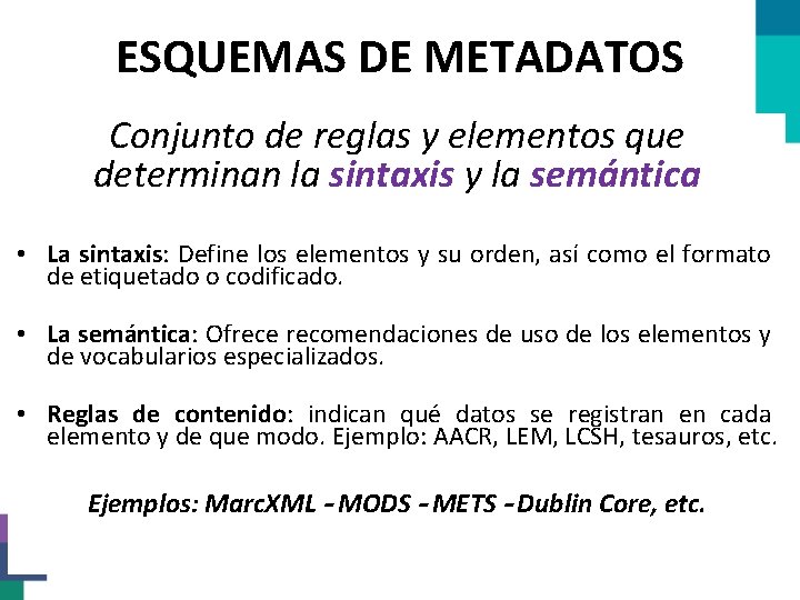 ESQUEMAS DE METADATOS Conjunto de reglas y elementos que determinan la sintaxis y la