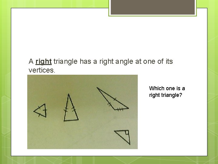 A right triangle has a right angle at one of its vertices. Which one
